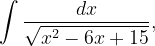 \dpi{120} \int \frac{dx}{\sqrt{x^{2}-6x+15}},